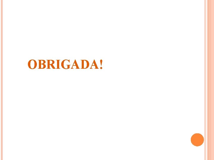OBRIGADA! 
