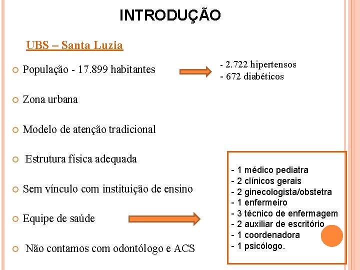 INTRODUÇÃO UBS – Santa Luzia População - 17. 899 habitantes Zona urbana Modelo de