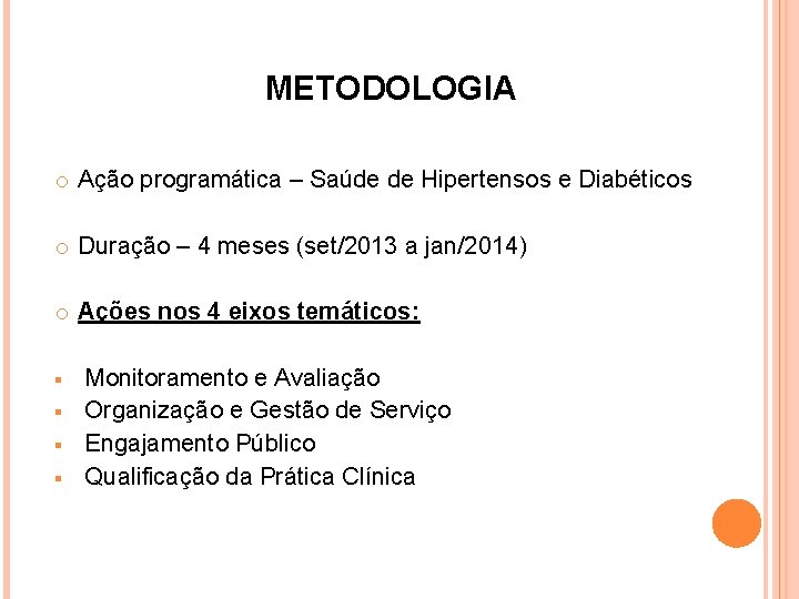 METODOLOGIA o Ação programática – Saúde de Hipertensos e Diabéticos o Duração – 4