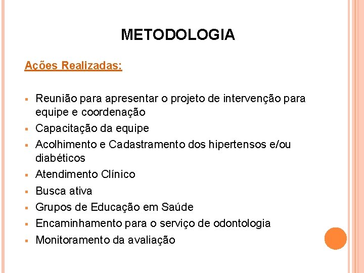 METODOLOGIA Ações Realizadas: § § § § Reunião para apresentar o projeto de intervenção