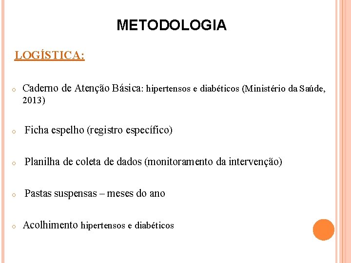 METODOLOGIA LOGÍSTICA: o Caderno de Atenção Básica: hipertensos e diabéticos (Ministério da Saúde, 2013)