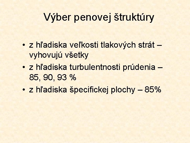 Výber penovej štruktúry • z hľadiska veľkosti tlakových strát – vyhovujú všetky • z