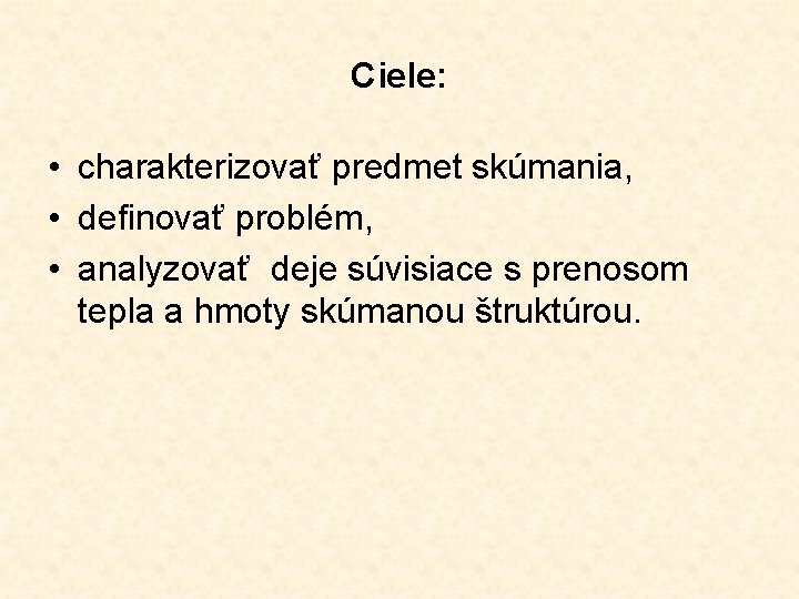 Ciele: • charakterizovať predmet skúmania, • definovať problém, • analyzovať deje súvisiace s prenosom