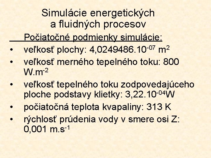 Simulácie energetických a fluidných procesov • • • Počiatočné podmienky simulácie: veľkosť plochy: 4,