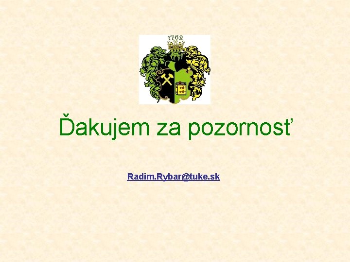 Ďakujem za pozornosť Radim. Rybar@tuke. sk 