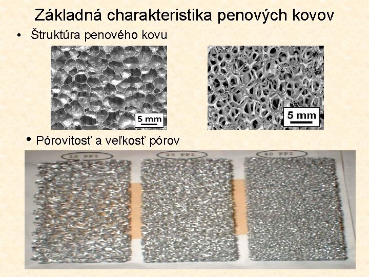 Základná charakteristika penových kovov • Štruktúra penového kovu • Pórovitosť a veľkosť pórov 