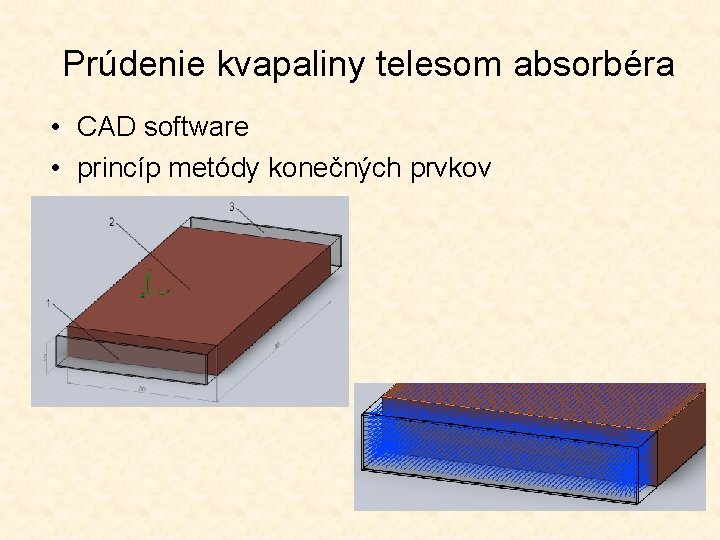 Prúdenie kvapaliny telesom absorbéra • CAD software • princíp metódy konečných prvkov 