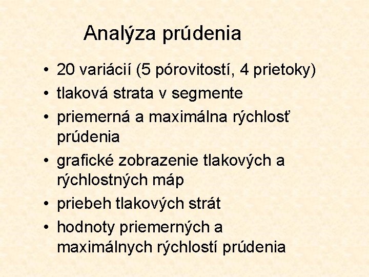 Analýza prúdenia • 20 variácií (5 pórovitostí, 4 prietoky) • tlaková strata v segmente