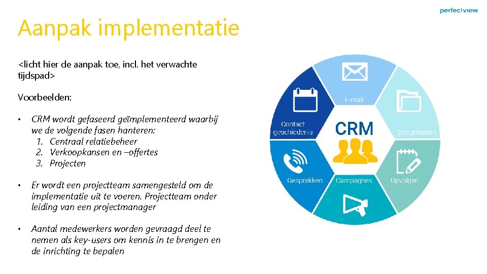 Aanpak implementatie <licht hier de aanpak toe, incl. het verwachte tijdspad> Voorbeelden: • CRM