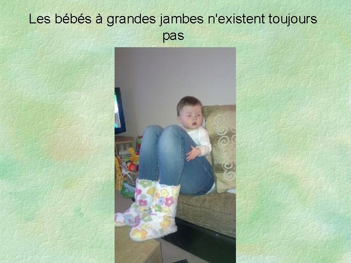 Les bébés à grandes jambes n'existent toujours pas 