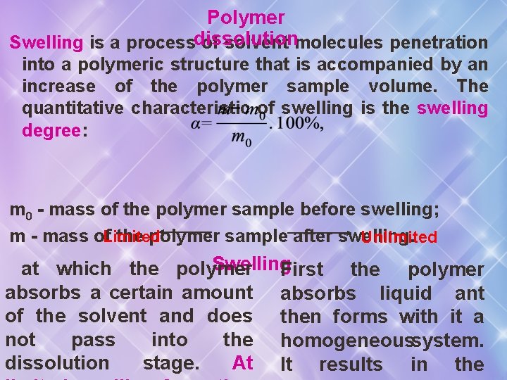 Polymer Swelling is a processdissolution of solvent molecules penetration into a polymeric structure that
