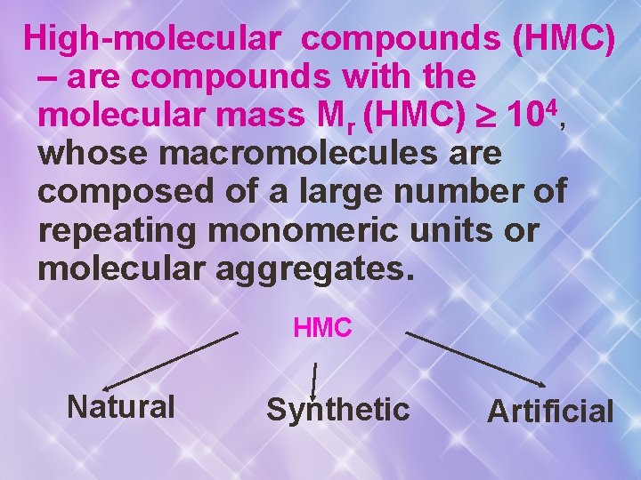 High-molecular compounds (HMC) – are compounds with the molecular mass Mr (HMC) 104, whose