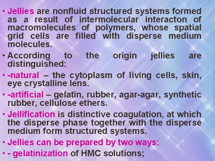  • Jellies are nonfluid structured systems formed as a result of intermolecular interacton