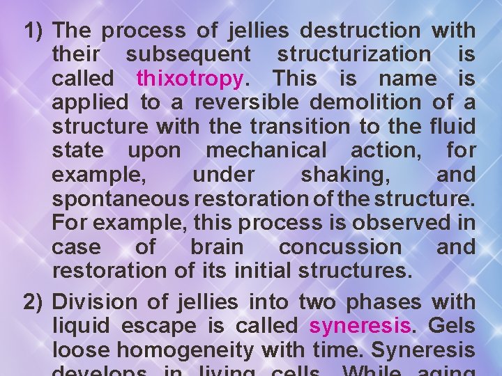 1) The process of jellies destruction with their subsequent structurization is called thixotropy. This