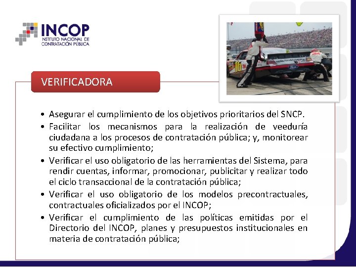 VERIFICADORA • Asegurar el cumplimiento de los objetivos prioritarios del SNCP. • Facilitar los