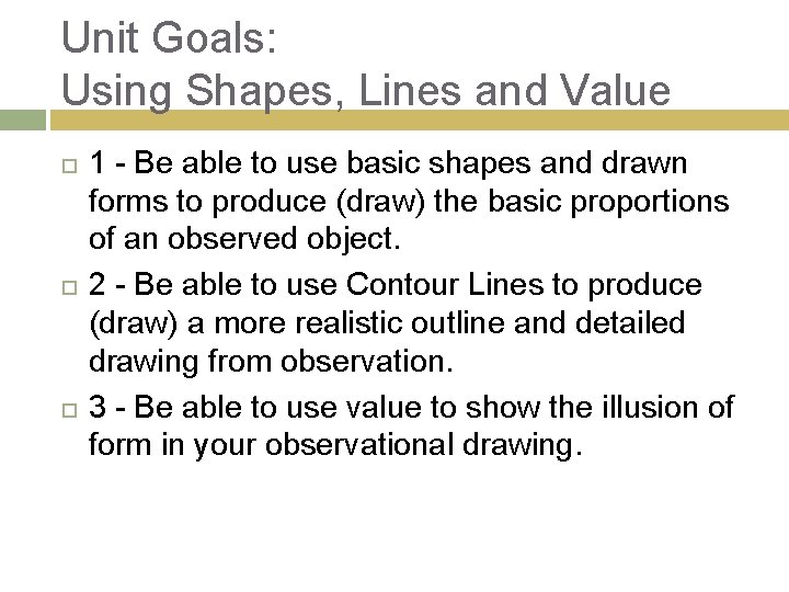 Unit Goals: Using Shapes, Lines and Value 1 - Be able to use basic