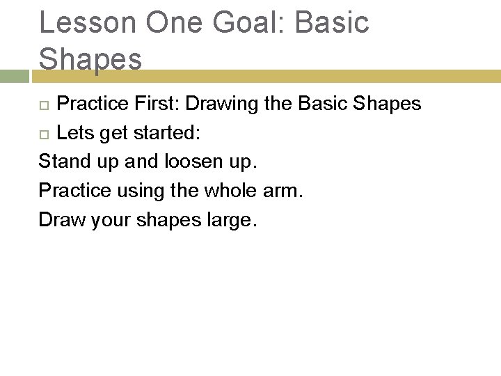 Lesson One Goal: Basic Shapes Practice First: Drawing the Basic Shapes Lets get started: