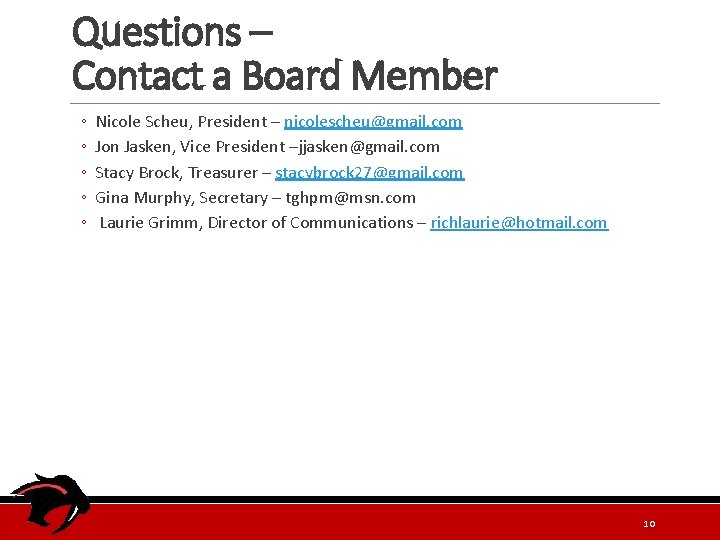 Questions – Contact a Board Member ◦ ◦ ◦ Nicole Scheu, President – nicolescheu@gmail.