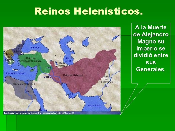 Reinos Helenísticos. A la Muerte de Alejandro Magno su Imperio se dividió entre sus