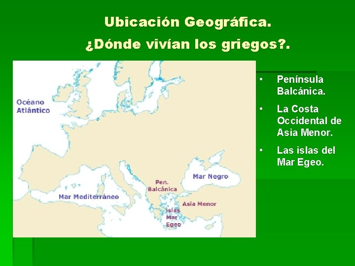 Ubicación Geográfica. ¿Dónde vivían los griegos? . • Península Balcánica. • La Costa Occidental