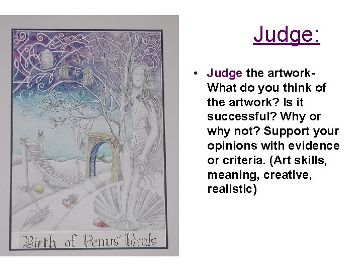 Judge: • Judge the artwork. What do you think of the artwork? Is it