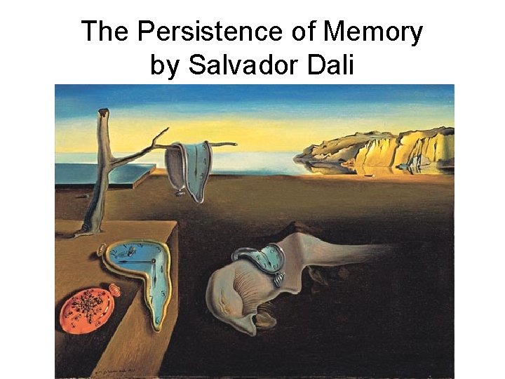 The Persistence of Memory by Salvador Dali 