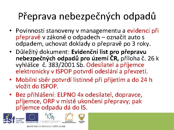 Přeprava nebezpečných odpadů • Povinnosti stanoveny v managementu a evidenci přepravě v zákoně o