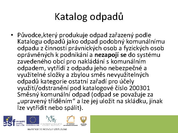 Katalog odpadů • Původce, který produkuje odpad zařazený podle Katalogu odpadů jako odpad podobný