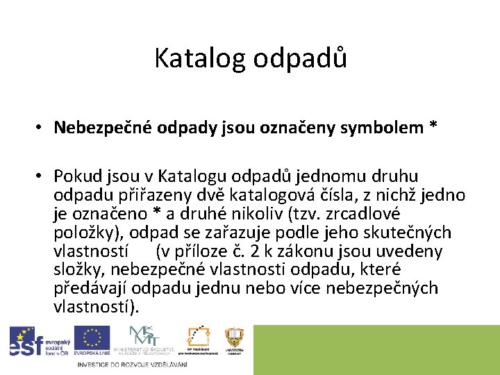 Katalog odpadů • Nebezpečné odpady jsou označeny symbolem * • Pokud jsou v Katalogu