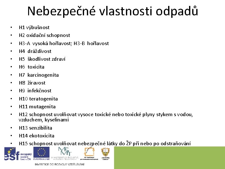 Nebezpečné vlastnosti odpadů • • • • H 1 výbušnost H 2 oxidační schopnost