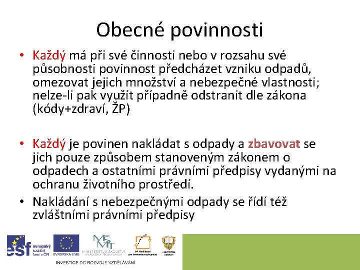 Obecné povinnosti • Každý má při své činnosti nebo v rozsahu své působnosti povinnost