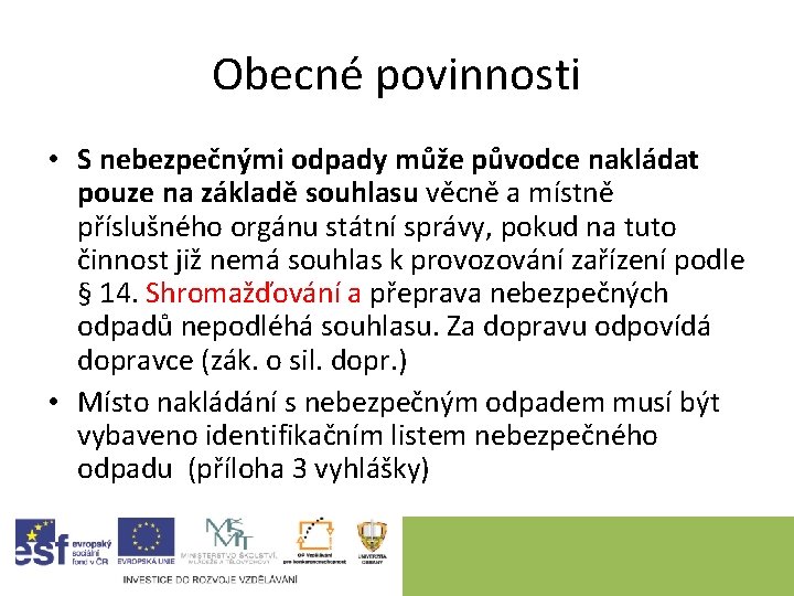 Obecné povinnosti • S nebezpečnými odpady může původce nakládat pouze na základě souhlasu věcně