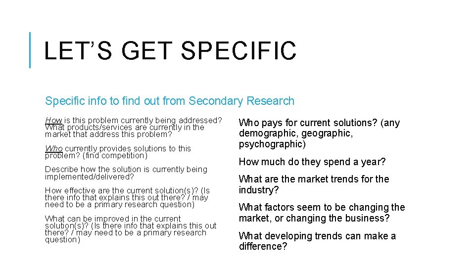 LET’S GET SPECIFIC Specific info to find out from Secondary Research How is this