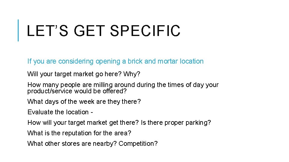 LET’S GET SPECIFIC If you are considering opening a brick and mortar location Will