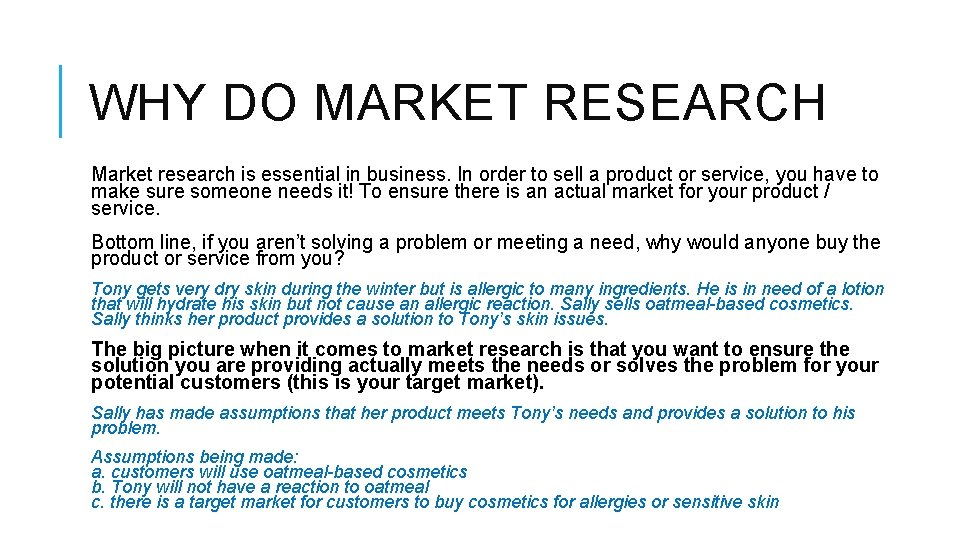 WHY DO MARKET RESEARCH Market research is essential in business. In order to sell
