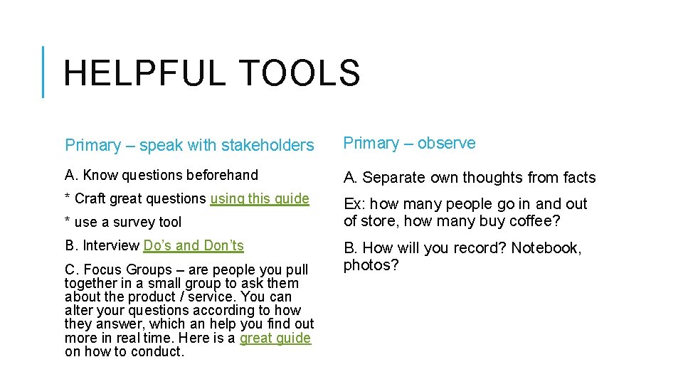 HELPFUL TOOLS Primary – speak with stakeholders Primary – observe A. Know questions beforehand
