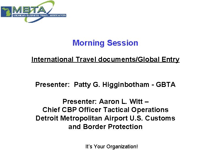 Morning Session International Travel documents/Global Entry Presenter: Patty G. Higginbotham - GBTA Presenter: Aaron