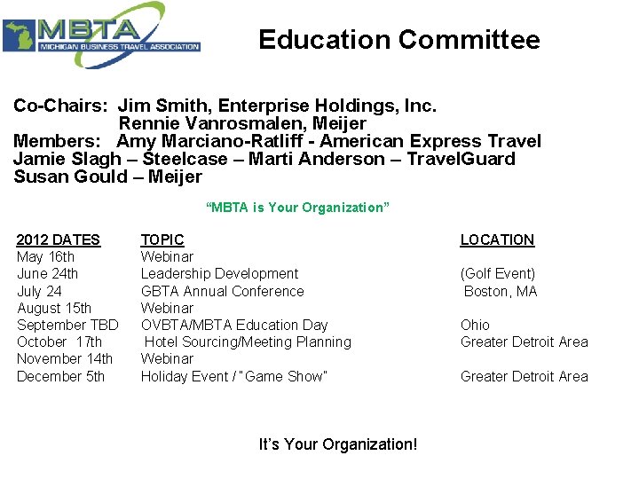 Education Committee Co-Chairs: Jim Smith, Enterprise Holdings, Inc. Rennie Vanrosmalen, Meijer Members: Amy Marciano-Ratliff