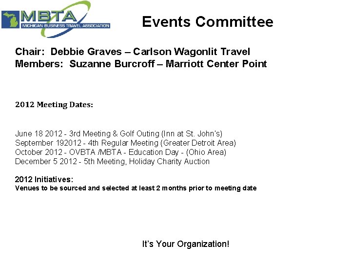 Events Committee Chair: Debbie Graves – Carlson Wagonlit Travel Members: Suzanne Burcroff – Marriott Events Committee Chair: Debbie Graves – Carlson Wagonlit Travel Members: Suzanne Burcroff – Marriott