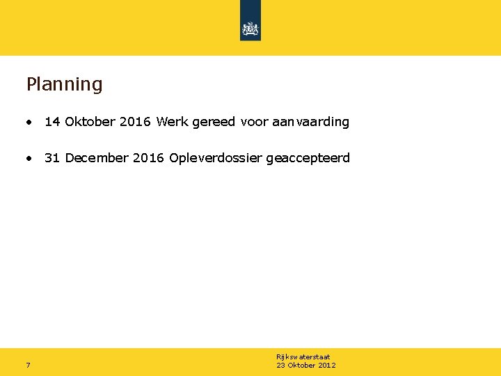 Planning • 14 Oktober 2016 Werk gereed voor aanvaarding • 31 December 2016 Opleverdossier