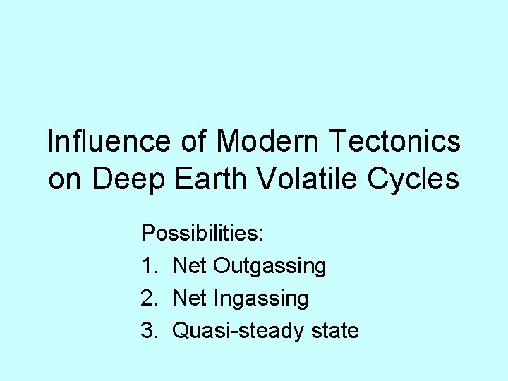 Influence of Modern Tectonics on Deep Earth Volatile Cycles Possibilities: 1. Net Outgassing 2.