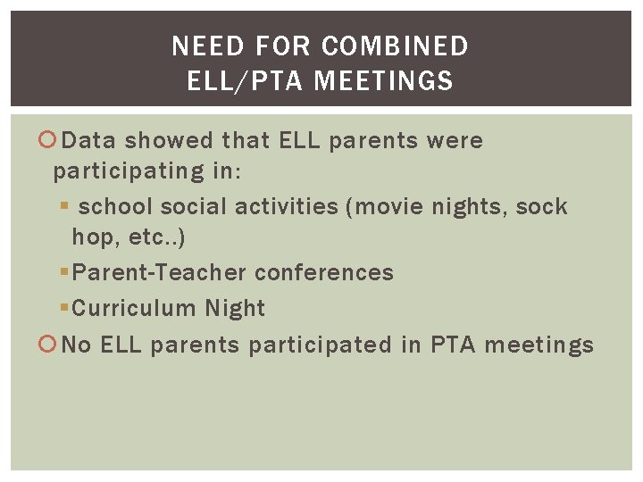 NEED FOR COMBINED ELL/PTA MEETINGS Data showed that ELL parents were participating in: §