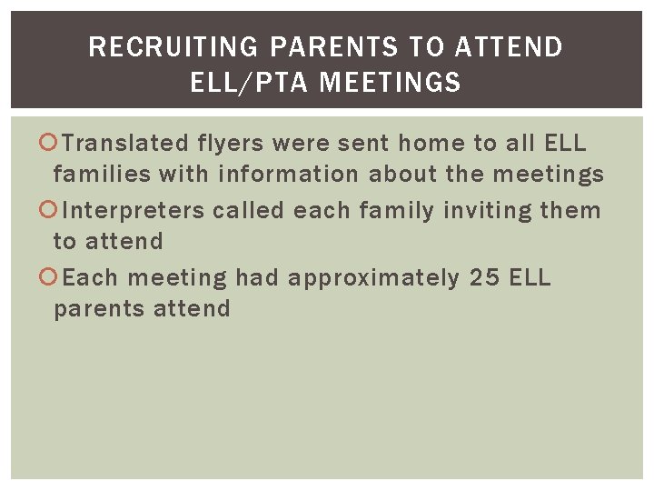 RECRUITING PARENTS TO ATTEND ELL/PTA MEETINGS Translated flyers were sent home to all ELL