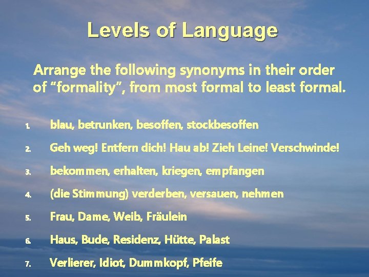 Levels of Language Arrange the following synonyms in their order of “formality”, from most