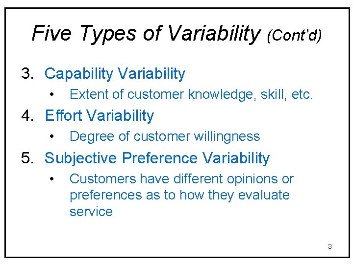 Five Types of Variability (Cont’d) 3. Capability Variability • Extent of customer knowledge, skill,