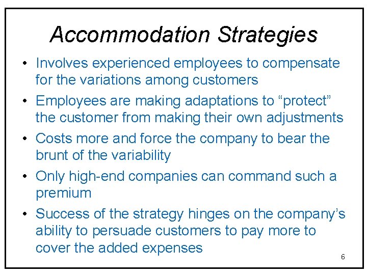 Accommodation Strategies • Involves experienced employees to compensate for the variations among customers •