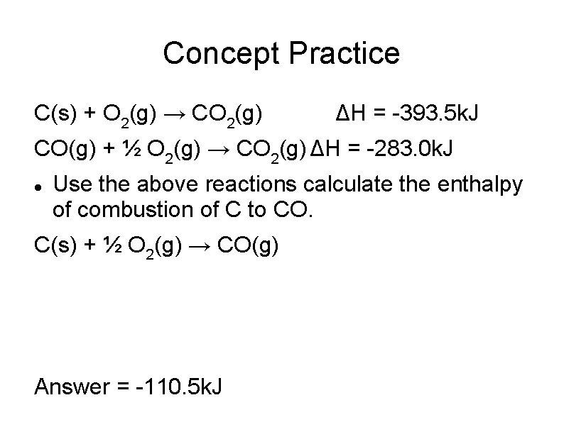 Concept Practice C(s) + O 2(g) → CO 2(g) ΔH = -393. 5 k.