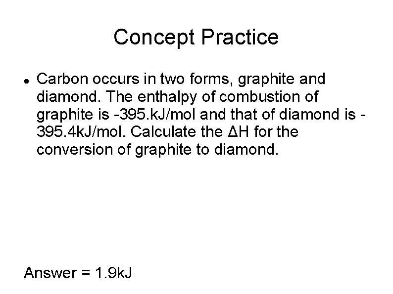 Concept Practice Carbon occurs in two forms, graphite and diamond. The enthalpy of combustion