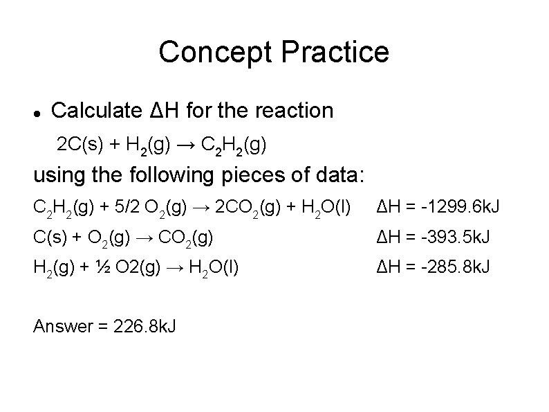 Concept Practice Calculate ΔH for the reaction 2 C(s) + H 2(g) → C