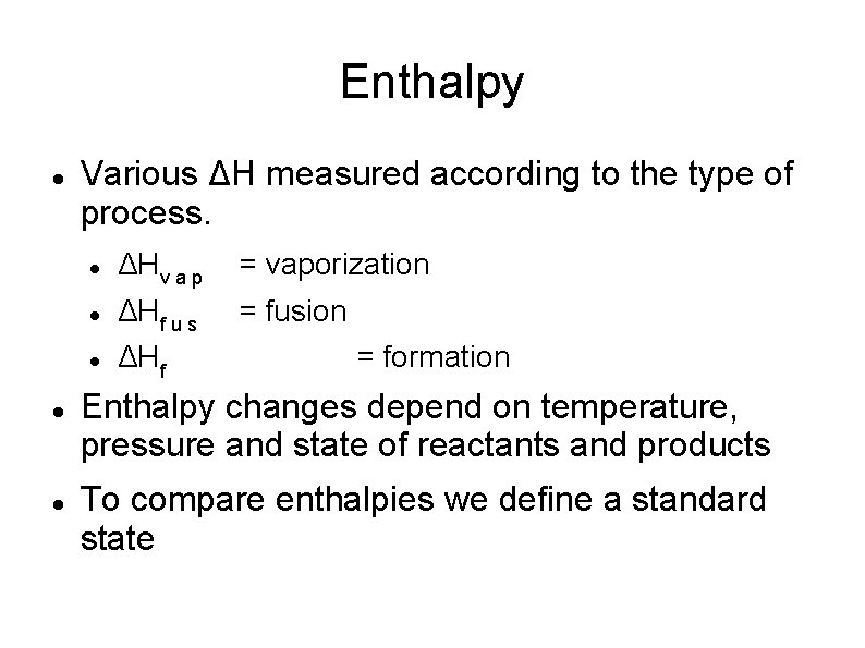 Enthalpy Various ΔH measured according to the type of process. ΔHv a p =